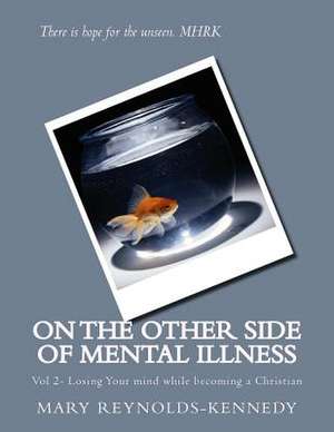 On the Other Side of Mental Illness de MS Mary H. Reynolds-Kennedy