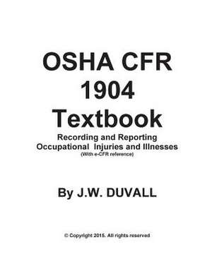 OSHA Cfr 1904 Textbook Recording and Reporting Occupational Injuries and Illness de J. W. Du Vall