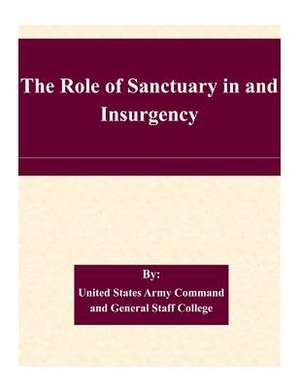 The Role of Sanctuary in and Insurgency de United States Army Command and General S.