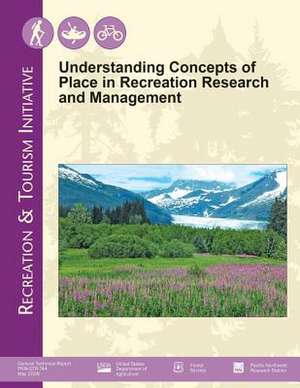 Understanding Concepts of Place in Recreation Research and Management de U S Dept of Agriculture