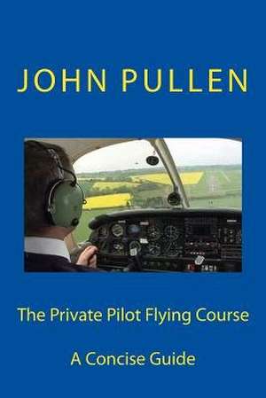 The Private Pilot Flying Course de John Pullen