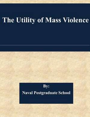 The Utility of Mass Violence de Naval Postgraduate School