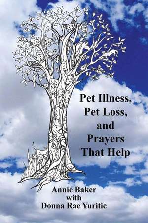 Pet Illness, Pet Loss, and Prayers That Help de MS Annie Baker