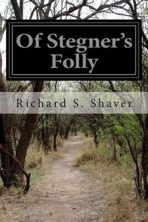 Of Stegner's Folly de Richard S. Shaver