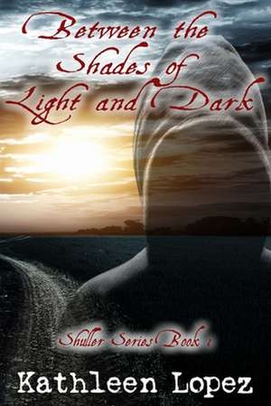 Between the Shades of Light and Dark de Kathleen Lopez