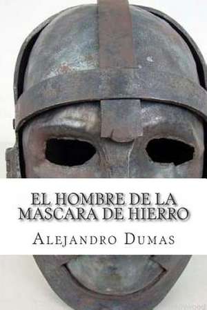 El Hombre de La Mascara de Hierro de Alejandro Dumas