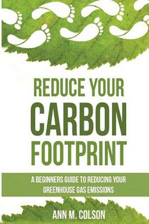 Reduce Your Carbon Footprint de Ann M. Colson