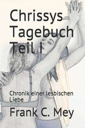 Chrissys Tagebuch Teil I de Frank C. Mey