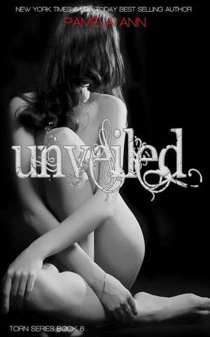 Unveiled (Torn Series #6) de Pamela Ann