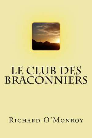 Le Club Des Braconniers de M. Richard O'Monroy