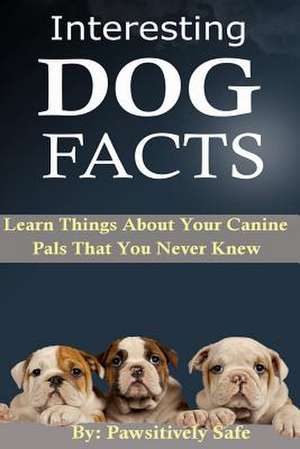 Interesting Dog Facts de Pawsitively Safe