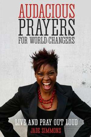 Audacious Prayers for World Changers de Jade Simmons