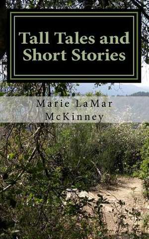 Tall Tales and Short Stories de Marie Lamar McKinney