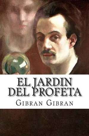 El Jardin del Profeta de Gibran Khalil Gibran