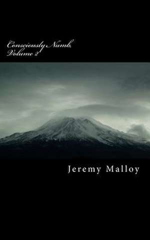 Consciously Numb, Volume 2 de Jeremy Malloy