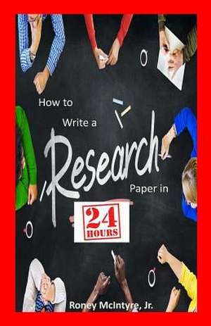 How to Write a Research Paper in 24 Hours de MR Roney McIntyre Jr