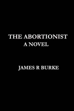 The Abortionist de Dr James R. Burke