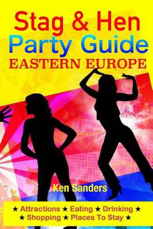 Stag & Hen Party Guide, Eastern Europe de Ken Sanders