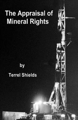 The Appraisal of Mineral Rights de MR Terrel L. Shields