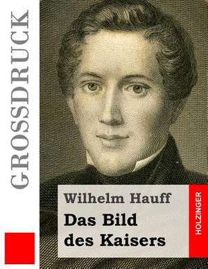 Das Bild Des Kaisers (Grossdruck) de Wilhelm Hauff