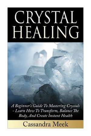 Crystal Healing de Cassandra Meek