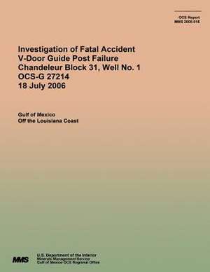 Investigation of Fatal Accident V-Door Guide Post Failure Chandeleur Block 31, Well No. 1 Ocs-G 27214 18 July 2006 de U. S. Department of the Interior