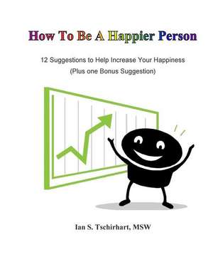 How to Be a Happier Person de Ian Scott Tschirhart