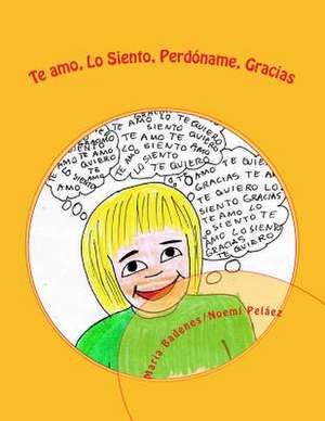 Te Amo, Lo Siento, Perdoname, Gracias. de Maria Badenes