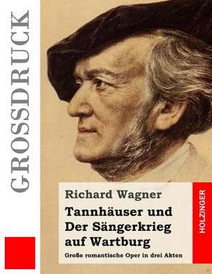 Tannhauser Und Der Sangerkrieg Auf Wartburg (Grossdruck) de Richard Wagner