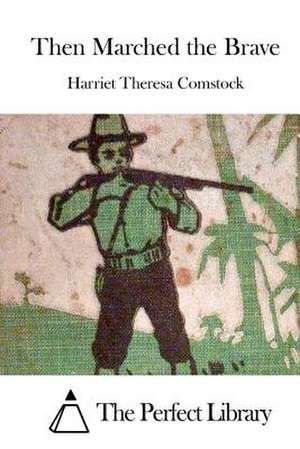 Then Marched the Brave de Harriet Theresa Comstock