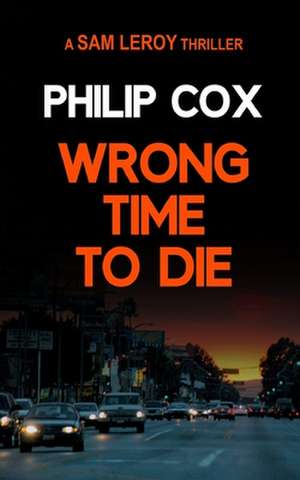 Wrong Time to Die de Philip Cox