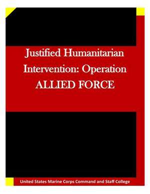 Justified Humanitarian Intervention de United States Marine Corps Command and S.