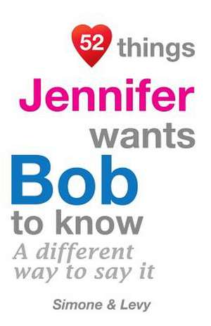 52 Things Jennifer Wants Bob to Know de J. L. Leyva