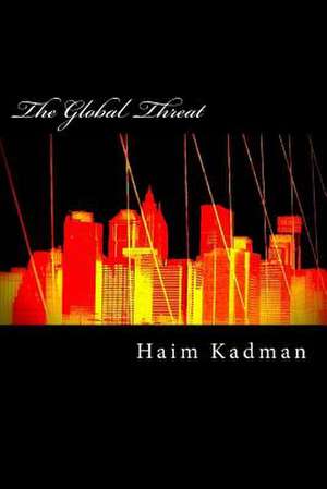 The Global Threat de Haim Kadman