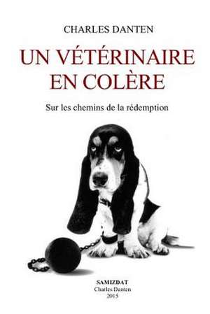 Un Veterinaire En Colere de Charles Danten