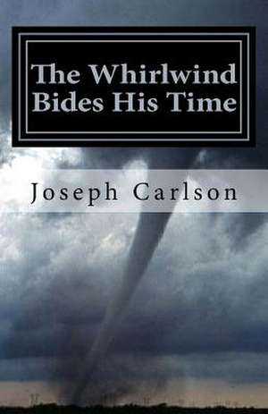 The Whirlwind Bides His Time de Joseph Carlson