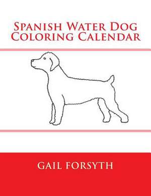 Spanish Water Dog Coloring Calendar de Gail Forsyth