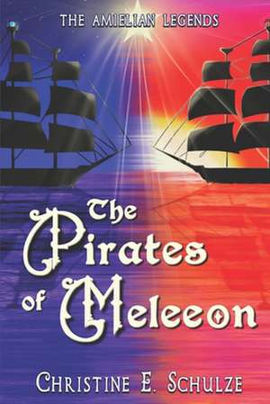 The Pirates of Meleeon de Christine E. Schulze