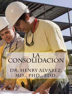 La Consolidacion de Alvarez M. D. Dr Henry