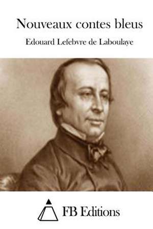 Nouveaux Contes Bleus de Edouard Lefebvre De Laboulaye