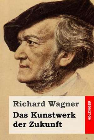 Das Kunstwerk Der Zukunft de Richard Wagner