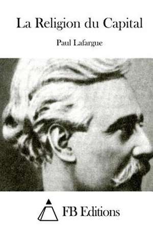 La Religion Du Capital de Paul Lafargue