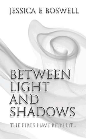 Between Light and Shadows de Jessica E. Boswell