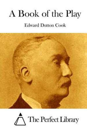 A Book of the Play de Edward Dutton Cook