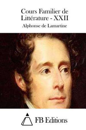 Cours Familier de Litterature - XXII de Alphonse De Lamartine