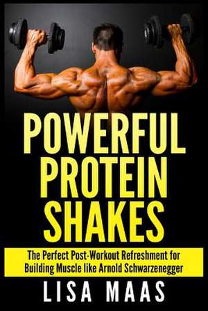 Powerful Protein Shakes de Lisa Maas