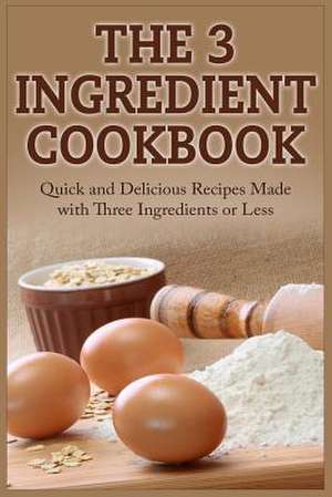 The 3 Ingredient Cookbook de David Tucker