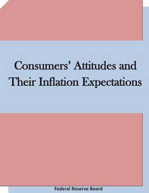 Consumers' Attitudes and Their Inflation Expectations de Federal Reserve Board