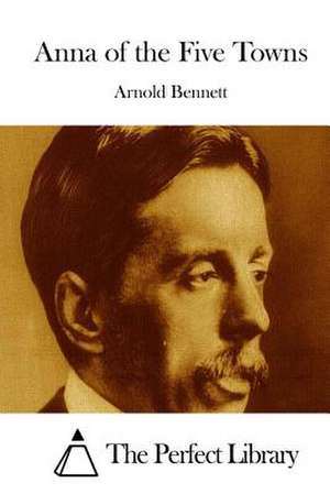 Anna of the Five Towns de Arnold Bennett