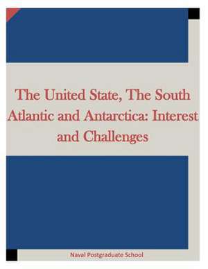 The United State, the South Atlantic and Antarctica de Naval Postgraduate School